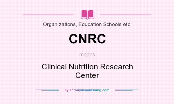 What does CNRC mean? It stands for Clinical Nutrition Research Center