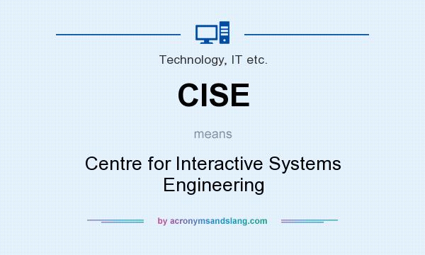 What does CISE mean? It stands for Centre for Interactive Systems Engineering