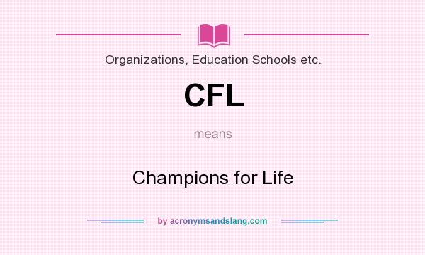 What does CFL mean? It stands for Champions for Life