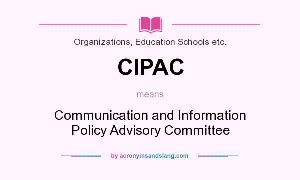 What does CIPAC mean? It stands for Communication and Information Policy Advisory Committee