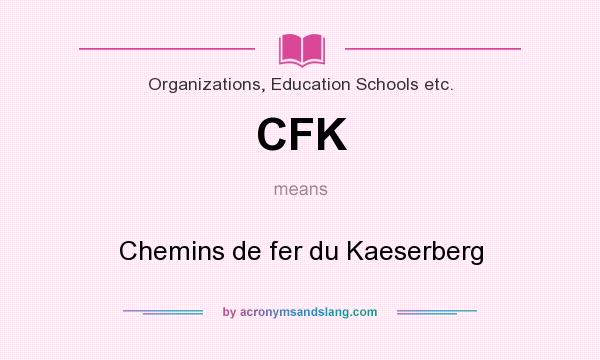 What does CFK mean? It stands for Chemins de fer du Kaeserberg