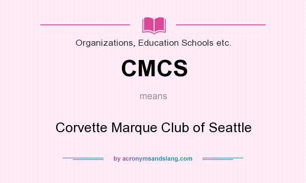 What does CMCS mean? It stands for Corvette Marque Club of Seattle