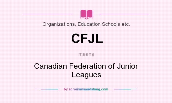 What does CFJL mean? It stands for Canadian Federation of Junior Leagues