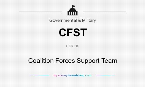 What does CFST mean? It stands for Coalition Forces Support Team
