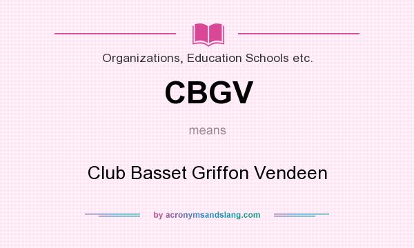 What does CBGV mean? It stands for Club Basset Griffon Vendeen