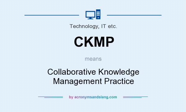 What does CKMP mean? It stands for Collaborative Knowledge Management Practice