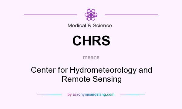 What does CHRS mean? It stands for Center for Hydrometeorology and Remote Sensing
