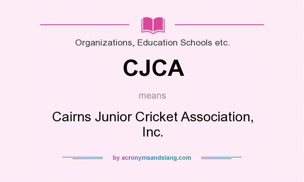 What does CJCA mean? It stands for Cairns Junior Cricket Association, Inc.