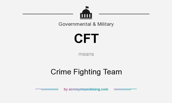What does CFT mean? It stands for Crime Fighting Team