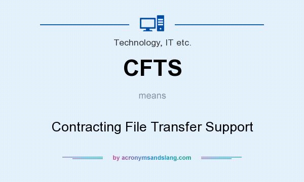 What does CFTS mean? It stands for Contracting File Transfer Support