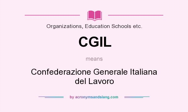 What does CGIL mean? It stands for Confederazione Generale Italiana del Lavoro