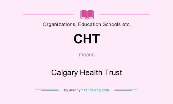 What does CHT mean? It stands for Calgary Health Trust