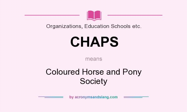 What does CHAPS mean? It stands for Coloured Horse and Pony Society