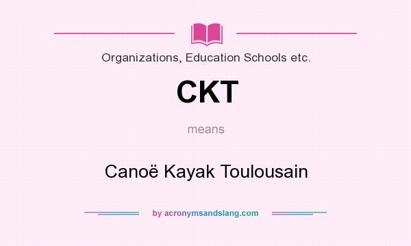 What does CKT mean? It stands for Canoë Kayak Toulousain