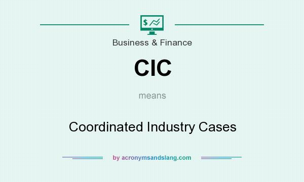 What does CIC mean? It stands for Coordinated Industry Cases