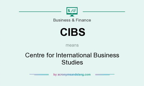 What does CIBS mean? It stands for Centre for International Business Studies