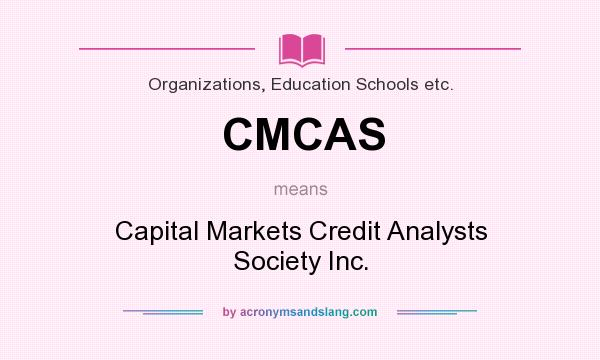 What does CMCAS mean? It stands for Capital Markets Credit Analysts Society Inc.