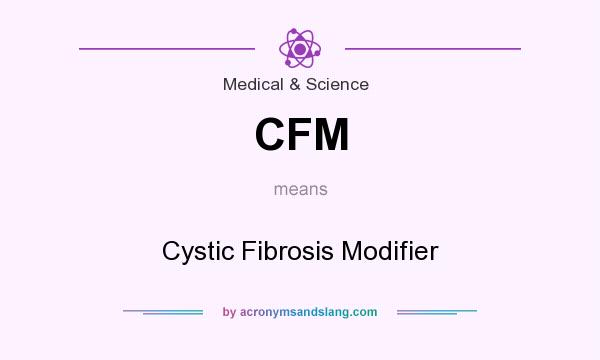 What does CFM mean? It stands for Cystic Fibrosis Modifier