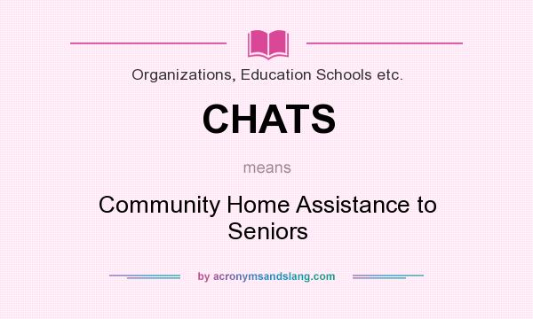 What does CHATS mean? It stands for Community Home Assistance to Seniors