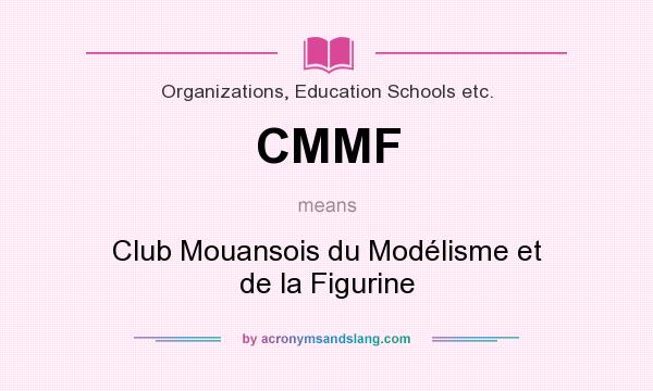What does CMMF mean? It stands for Club Mouansois du Modélisme et de la Figurine
