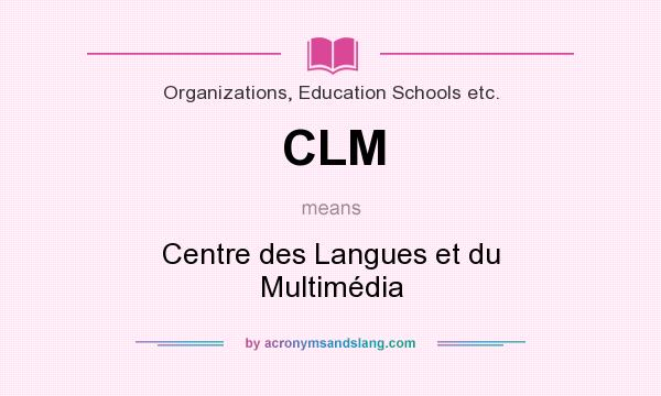 What does CLM mean? It stands for Centre des Langues et du Multimédia