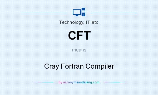 What does CFT mean? It stands for Cray Fortran Compiler