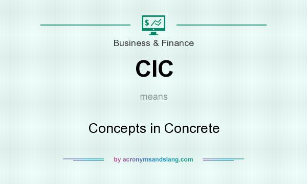 What does CIC mean? It stands for Concepts in Concrete