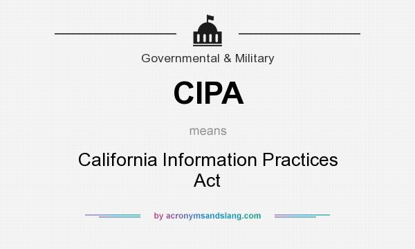 What does CIPA mean? It stands for California Information Practices Act