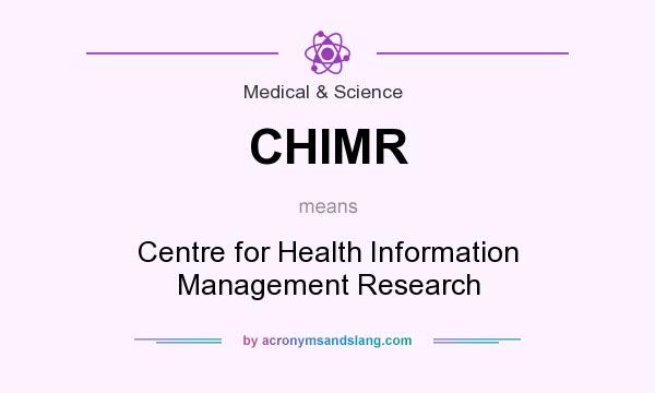 What does CHIMR mean? It stands for Centre for Health Information Management Research