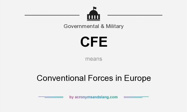 What does CFE mean? It stands for Conventional Forces in Europe