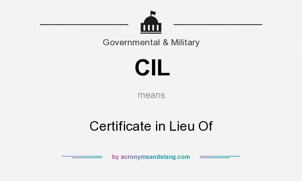 What does CIL mean? It stands for Certificate in Lieu Of
