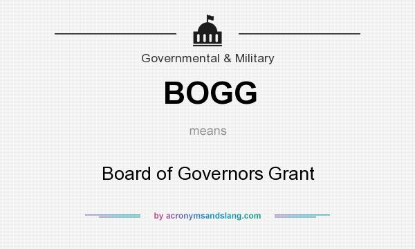 What does BOGG mean? It stands for Board of Governors Grant