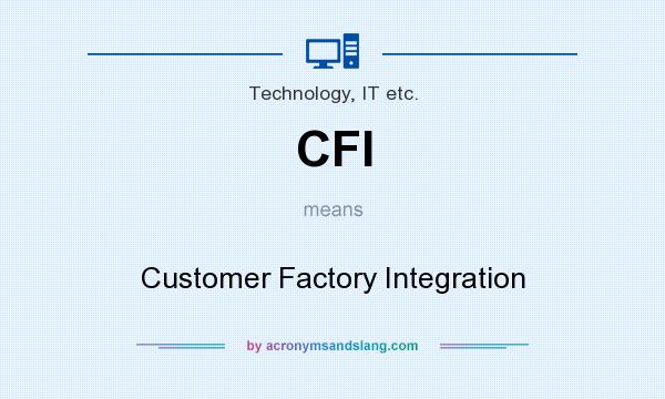 What does CFI mean? It stands for Customer Factory Integration