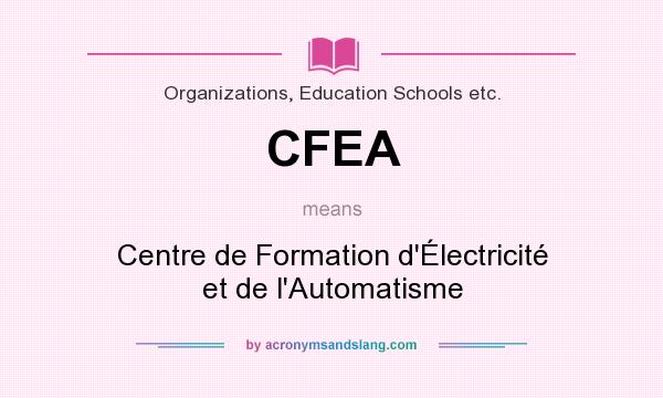 What does CFEA mean? It stands for Centre de Formation d`Électricité et de l`Automatisme