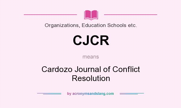 What does CJCR mean? It stands for Cardozo Journal of Conflict Resolution