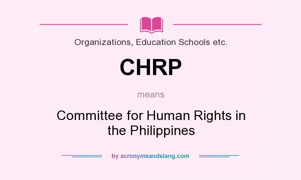 What does CHRP mean? It stands for Committee for Human Rights in the Philippines