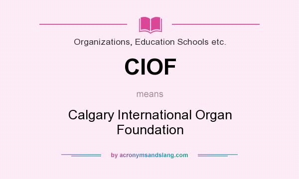What does CIOF mean? It stands for Calgary International Organ Foundation