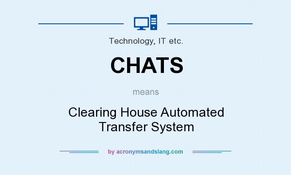 What does CHATS mean? It stands for Clearing House Automated Transfer System
