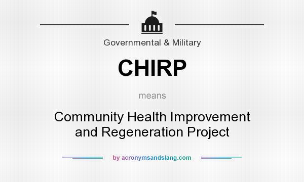 What does CHIRP mean? It stands for Community Health Improvement and Regeneration Project