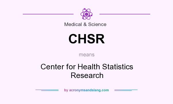 What does CHSR mean? It stands for Center for Health Statistics Research