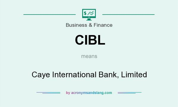 What does CIBL mean? It stands for Caye International Bank, Limited