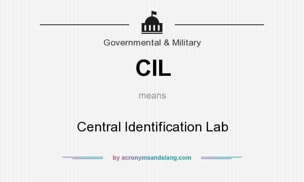 What does CIL mean? It stands for Central Identification Lab
