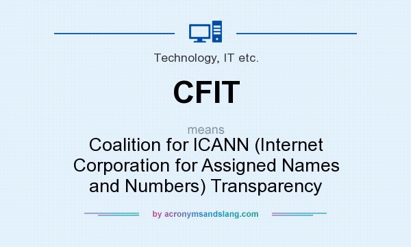 What does CFIT mean? It stands for Coalition for ICANN (Internet Corporation for Assigned Names and Numbers) Transparency