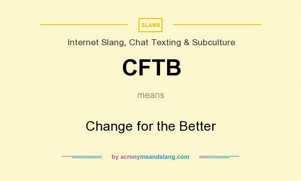 What does CFTB mean? It stands for Change for the Better