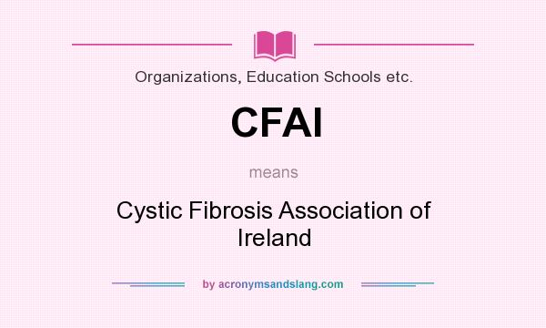 What does CFAI mean? It stands for Cystic Fibrosis Association of Ireland