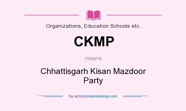 What does CKMP mean? It stands for Chhattisgarh Kisan Mazdoor Party