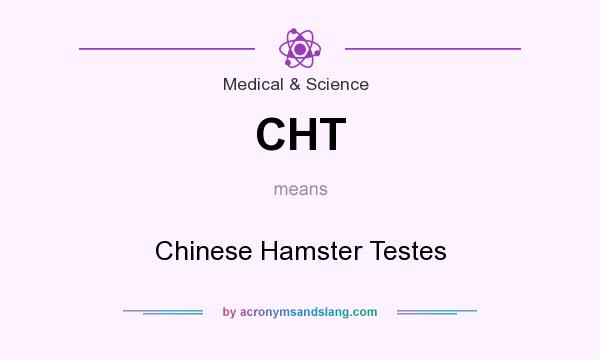 What does CHT mean? It stands for Chinese Hamster Testes