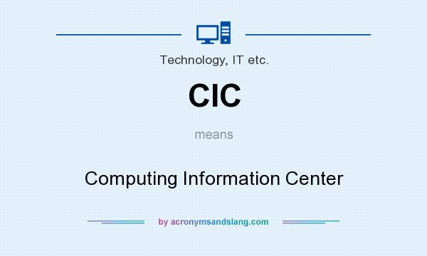 What does CIC mean? It stands for Computing Information Center