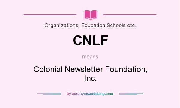 What does CNLF mean? It stands for Colonial Newsletter Foundation, Inc.