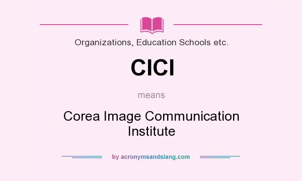 What does CICI mean? It stands for Corea Image Communication Institute